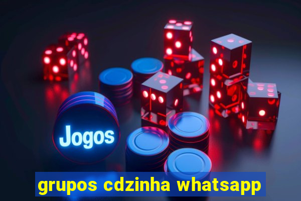 grupos cdzinha whatsapp